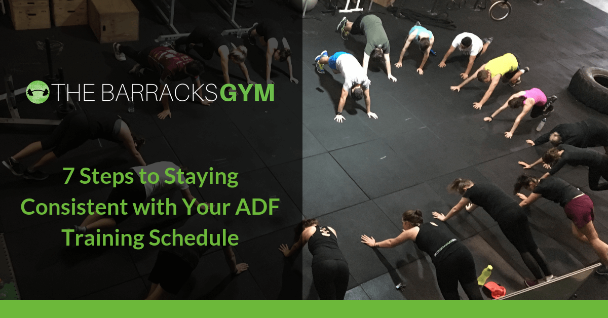 7 Steps to Staying Consistent with Your ADF Training… — The Barracks Gym