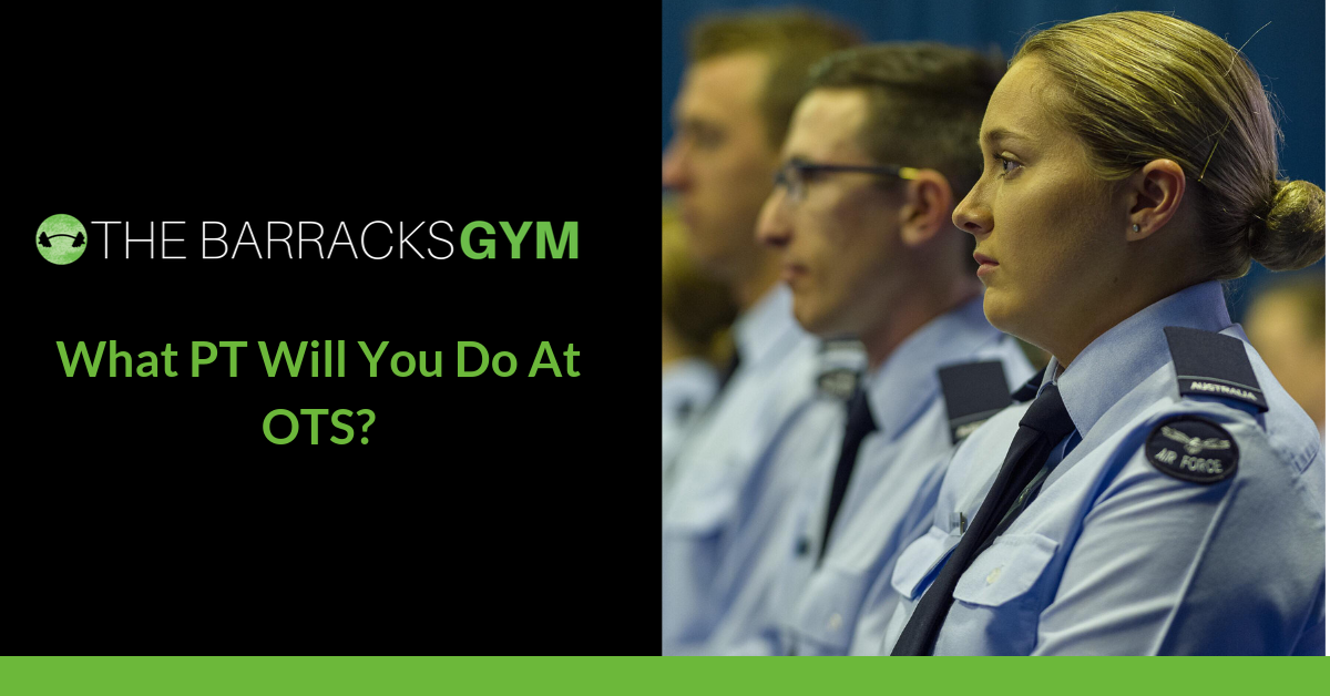 What PT Will You Do At OTS for RAAF? — The Barracks Gym