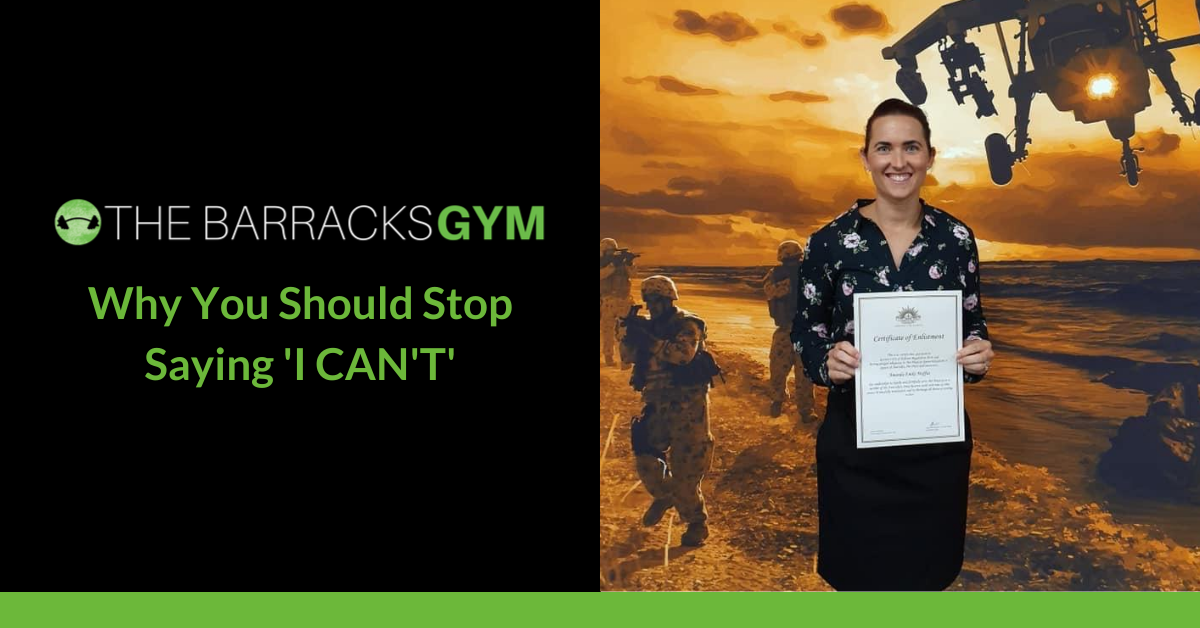 WHY YOU SHOULD STOP SAYING 'I CAN'T' — The Barracks Gym