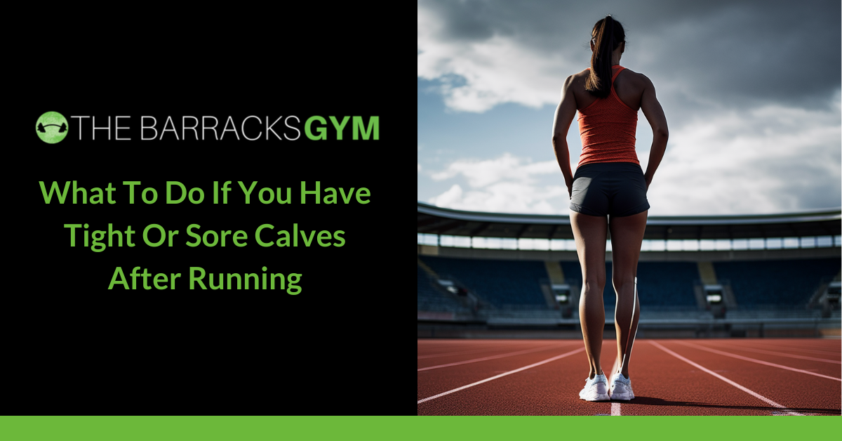 What To Do If You Have Tight Or Sore Calves After Running — The Barracks Gym